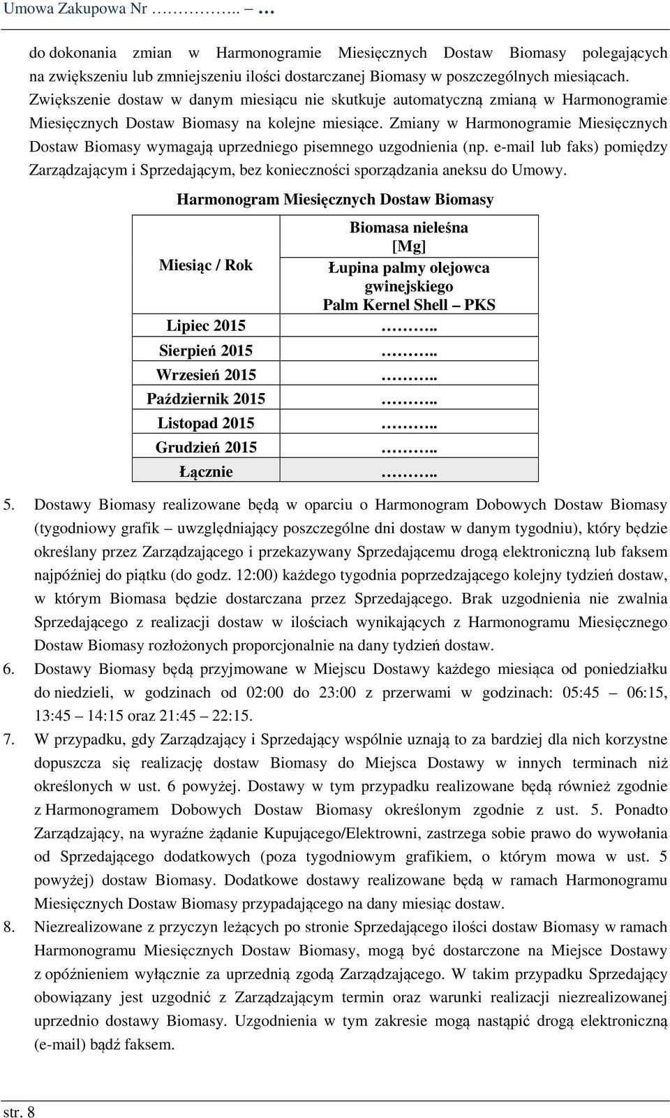 Zmiany w Harmonogramie Miesięcznych Dostaw Biomasy wymagają uprzedniego pisemnego uzgodnienia (np.