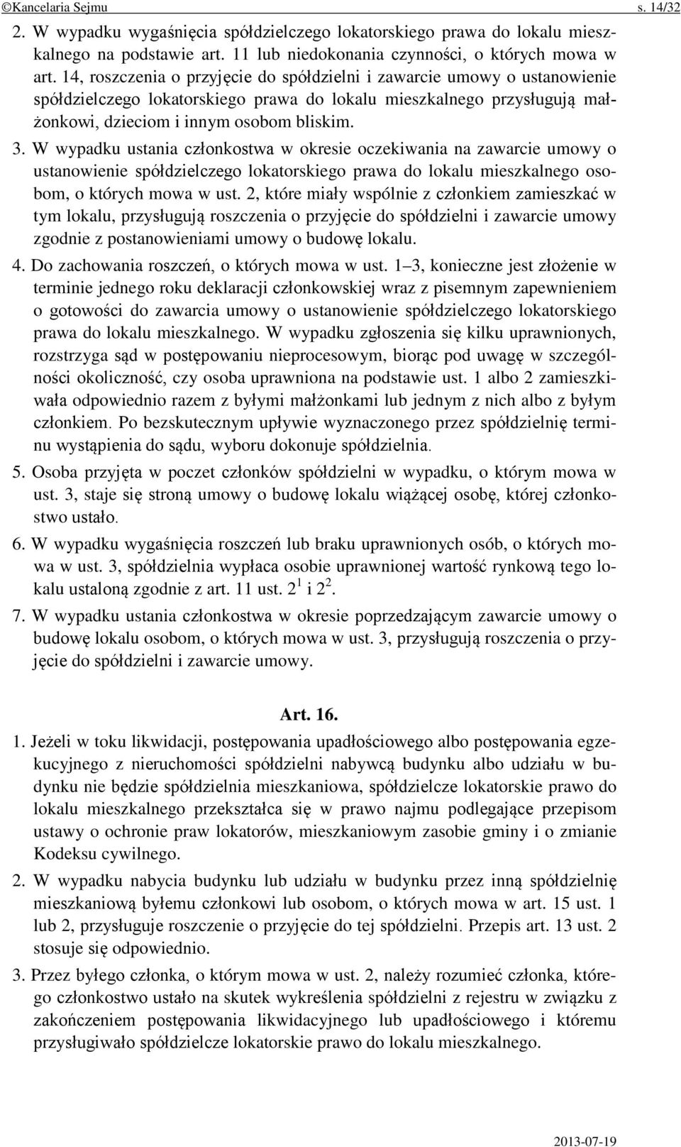 W wypadku ustania członkostwa w okresie oczekiwania na zawarcie umowy o ustanowienie spółdzielczego lokatorskiego prawa do lokalu mieszkalnego osobom, o których mowa w ust.