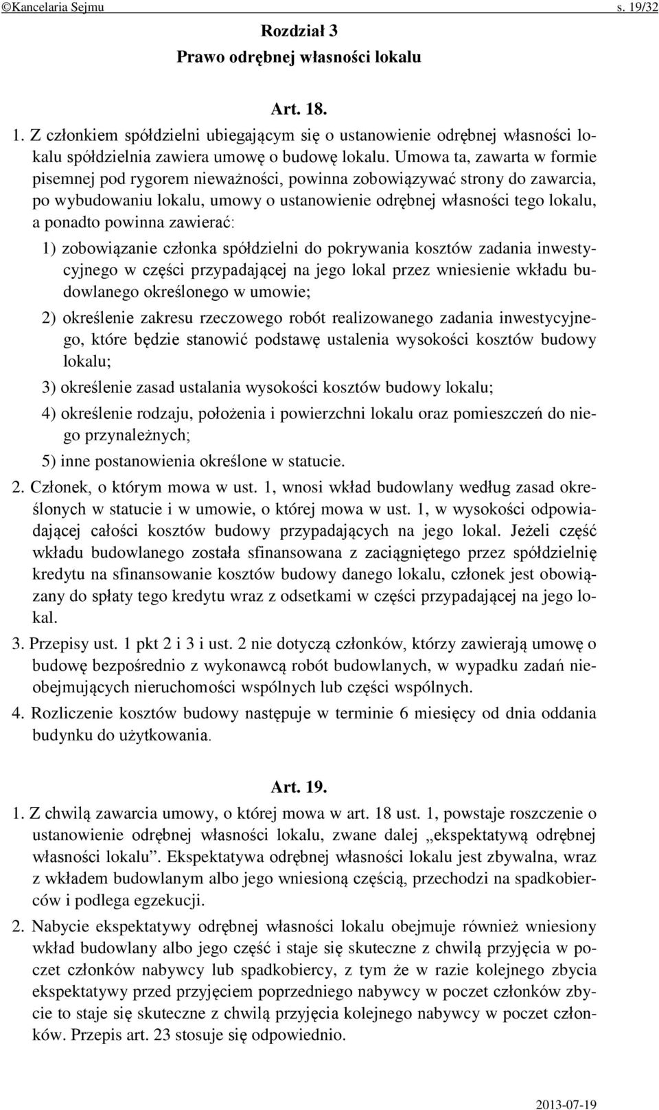 zawierać: 1) zobowiązanie członka spółdzielni do pokrywania kosztów zadania inwestycyjnego w części przypadającej na jego lokal przez wniesienie wkładu budowlanego określonego w umowie; 2) określenie