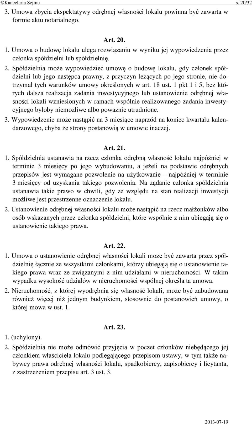 Spółdzielnia może wypowiedzieć umowę o budowę lokalu, gdy członek spółdzielni lub jego następca prawny, z przyczyn leżących po jego stronie, nie dotrzymał tych warunków umowy określonych w art.