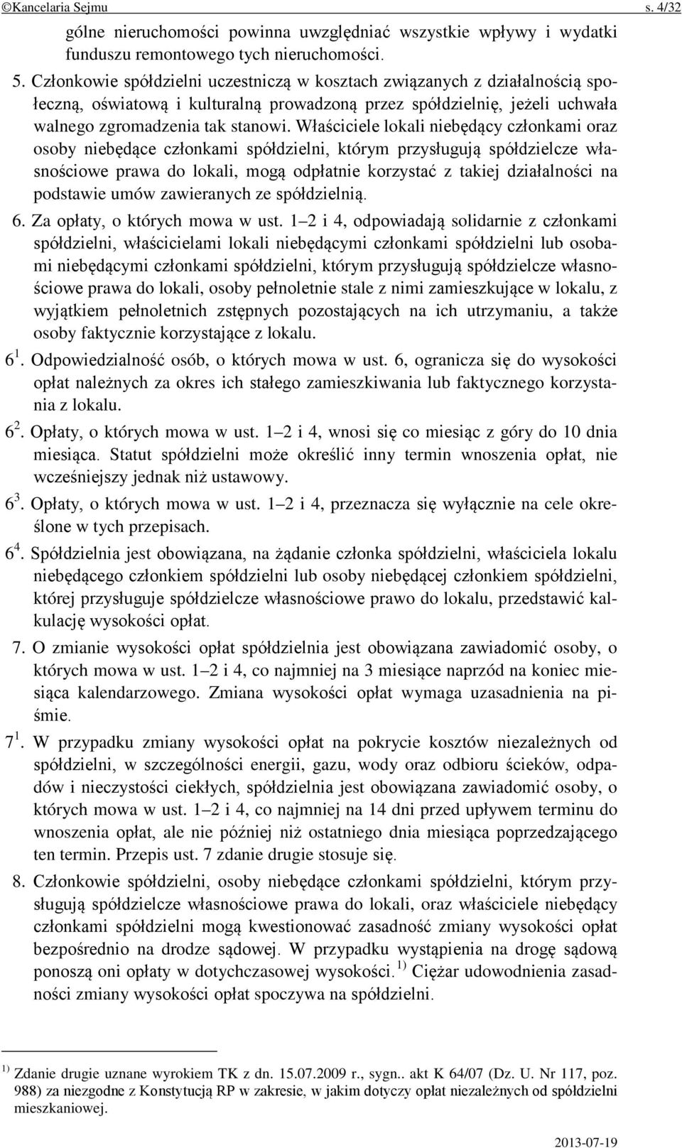 Właściciele lokali niebędący członkami oraz osoby niebędące członkami spółdzielni, którym przysługują spółdzielcze własnościowe prawa do lokali, mogą odpłatnie korzystać z takiej działalności na