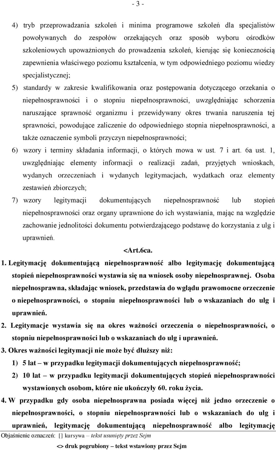 orzekania o niepełnosprawności i o stopniu niepełnosprawności, uwzględniając schorzenia naruszające sprawność organizmu i przewidywany okres trwania naruszenia tej sprawności, powodujące zaliczenie