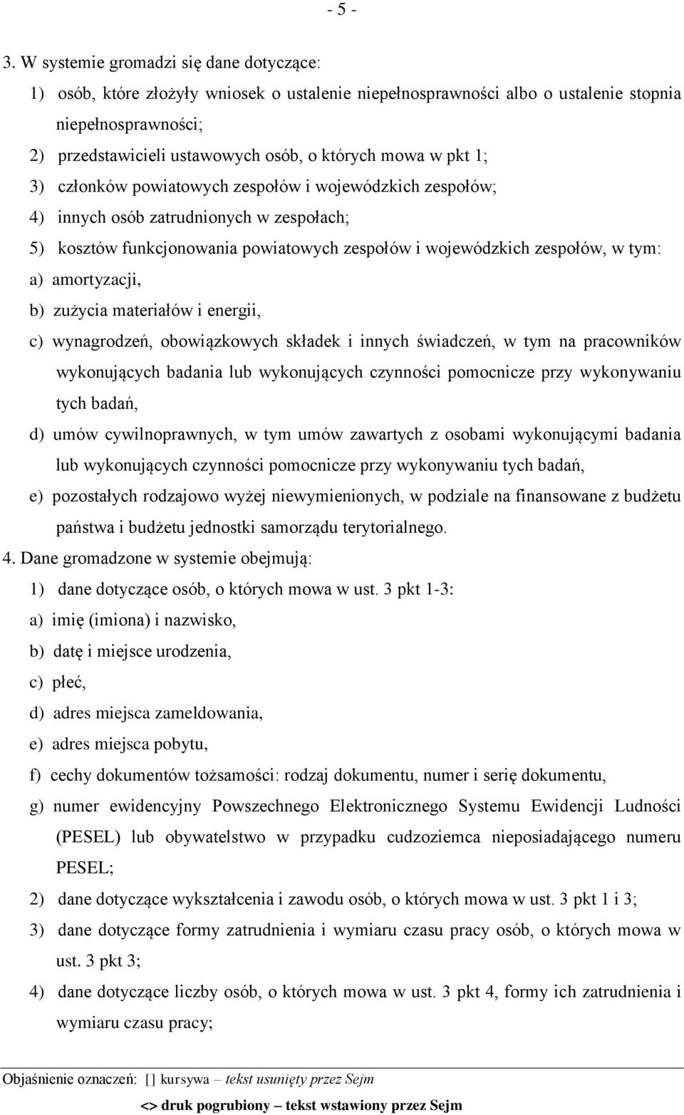 pkt 1; 3) członków powiatowych zespołów i wojewódzkich zespołów; 4) innych osób zatrudnionych w zespołach; 5) kosztów funkcjonowania powiatowych zespołów i wojewódzkich zespołów, w tym: a)