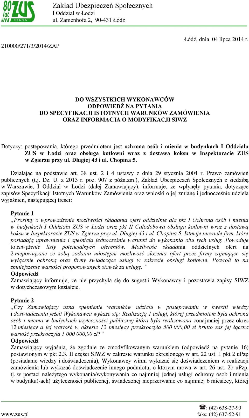 budynkach I Oddziału ZUS w Łodzi oraz obsługa kotłowni wraz z dostawą koksu w Inspektoracie ZUS w Zgierzu przy ul. Długiej 43 i ul. Chopina 5. Działając na podstawie art. 38 ust.
