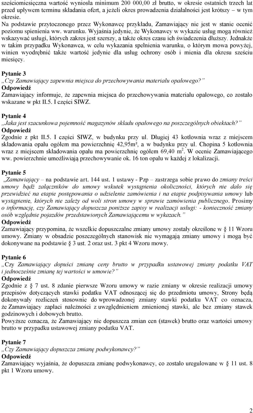 Wyjaśnia jedynie, że Wykonawcy w wykazie usług mogą również wskazywać usługi, których zakres jest szerszy, a także okres czasu ich świadczenia dłuższy.