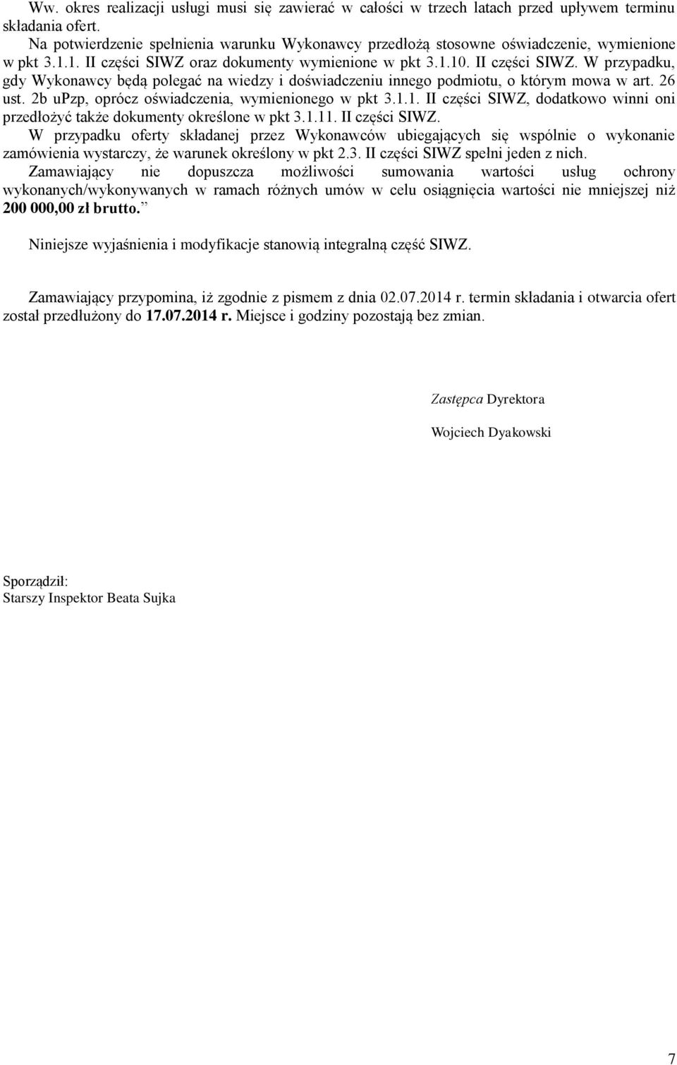 oraz dokumenty wymienione w pkt 3.1.10. II części SIWZ. W przypadku, gdy Wykonawcy będą polegać na wiedzy i doświadczeniu innego podmiotu, o którym mowa w art. 26 ust.