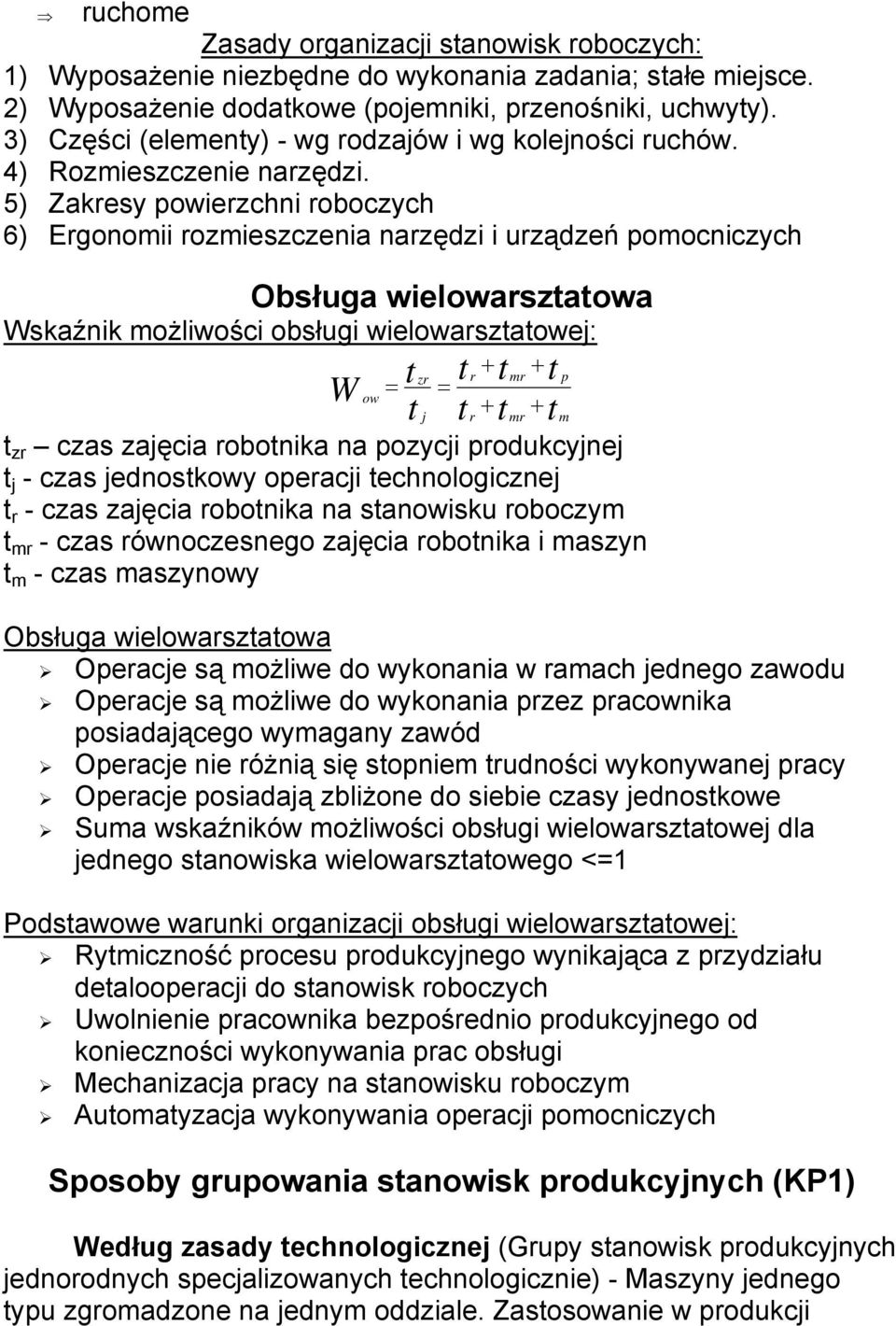 5) Zakresy powierzchni roboczych 6) Ergonomii rozmieszczenia narzędzi i urządzeń pomocniczych Obsługa wielowarsztatowa Wskaźnik możliwości obsługi wielowarsztatowej: t t + t + zr r mr t p W = = ow t