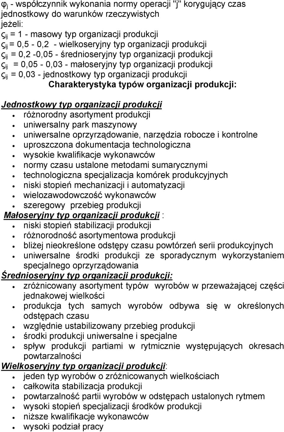 Charakterystyka typów organizacji produkcji: Jednostkowy typ organizacji produkcji różnorodny asortyment produkcji uniwersalny park maszynowy uniwersalne oprzyrządowanie, narzędzia robocze i