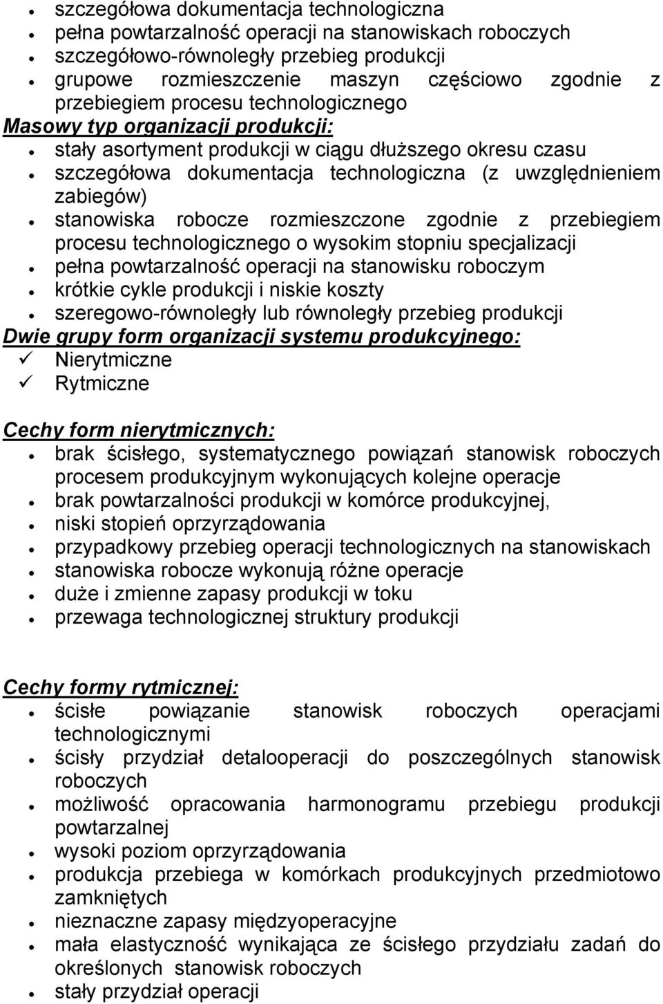 robocze rozmieszczone zgodnie z przebiegiem procesu technologicznego o wysokim stopniu specjalizacji pełna powtarzalność operacji na stanowisku roboczym krótkie cykle produkcji i niskie koszty