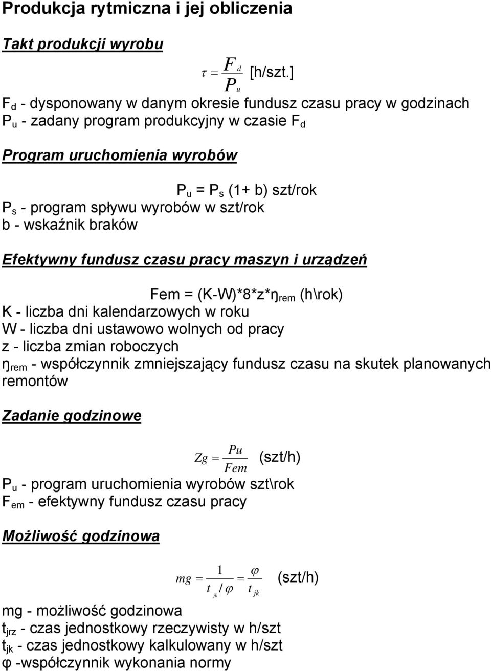 w szt/rok b - wskaźnik braków Efektywny fundusz czasu pracy maszyn i urządzeń Fem = (K-W)*8*z*ŋ rem (h\rok) K - liczba dni kalendarzowych w roku W - liczba dni ustawowo wolnych od pracy z - liczba