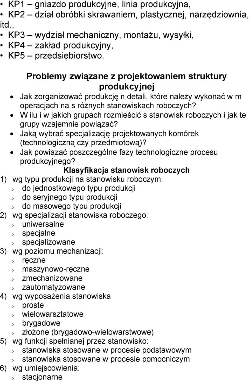 W ilu i w jakich grupach rozmieścić s stanowisk roboczych i jak te grupy wzajemnie powiązać? Jaką wybrać specjalizację projektowanych komórek (technologiczną czy przedmiotową)?