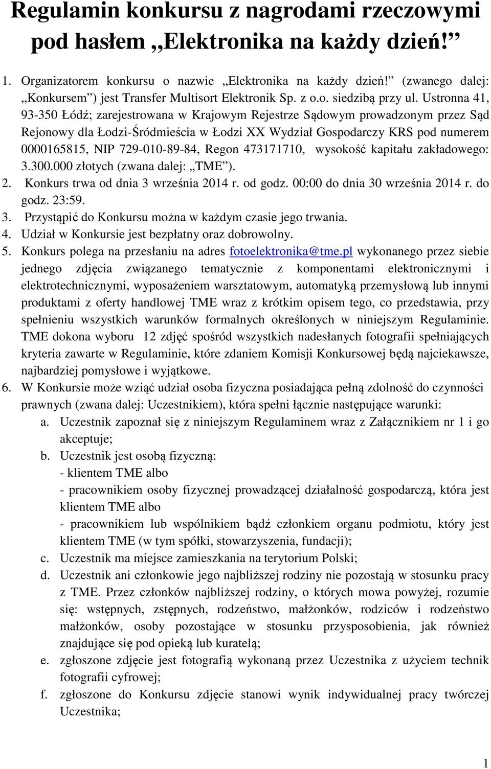 Ustronna 41, 93-350 Łódź; zarejestrowana w Krajowym Rejestrze Sądowym prowadzonym przez Sąd Rejonowy dla Łodzi-Śródmieścia w Łodzi XX Wydział Gospodarczy KRS pod numerem 0000165815, NIP
