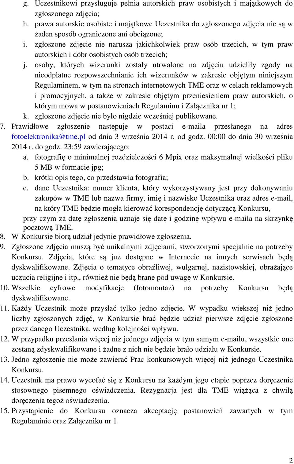 zgłoszone zdjęcie nie narusza jakichkolwiek praw osób trzecich, w tym praw autorskich i dóbr osobistych osób trzecich; j.
