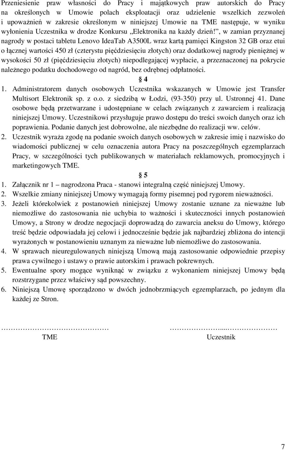 , w zamian przyznanej nagrody w postaci tabletu Lenovo IdeaTab A3500L wraz kartą pamięci Kingston 32 GB oraz etui o łącznej wartości 450 zł (czterystu pięćdziesięciu złotych) oraz dodatkowej nagrody