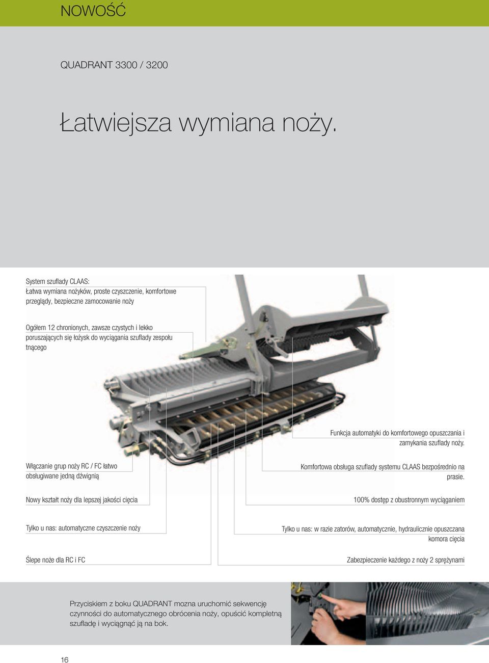 wyciągania szuflady zespołu tnącego Funkcja automatyki do komfortowego opuszczania i zamykania szuflady noży.