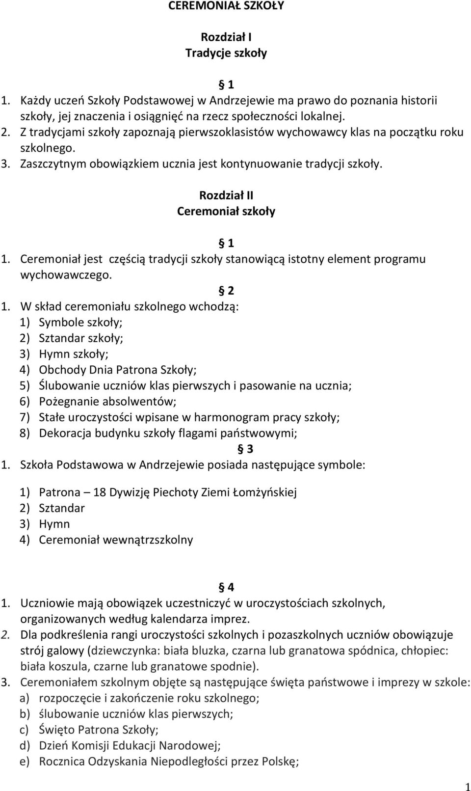 Ceremoniał jest częścią tradycji szkoły stanowiącą istotny element programu wychowawczego. 2 1.
