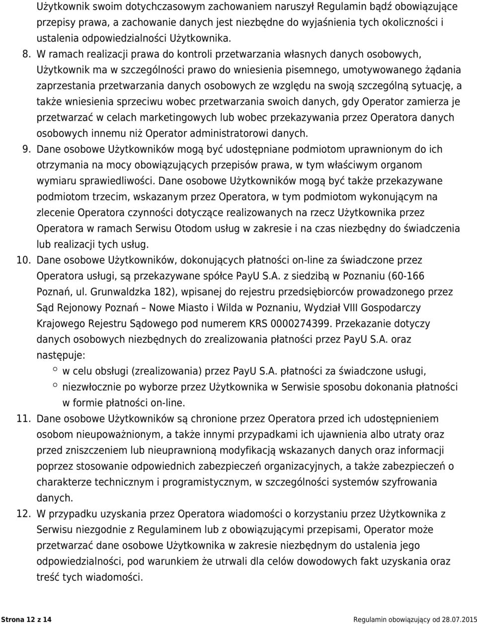 W ramach realizacji prawa do kontroli przetwarzania własnych danych osobowych, Użytkownik ma w szczególności prawo do wniesienia pisemnego, umotywowanego żądania zaprzestania przetwarzania danych