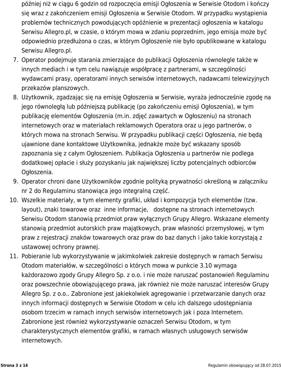 pl, w czasie, o którym mowa w zdaniu poprzednim, jego emisja może być odpowiednio przedłużona o czas, w którym Ogłoszenie nie było opublikowane w katalogu Serwisu Allegro.pl. 7.