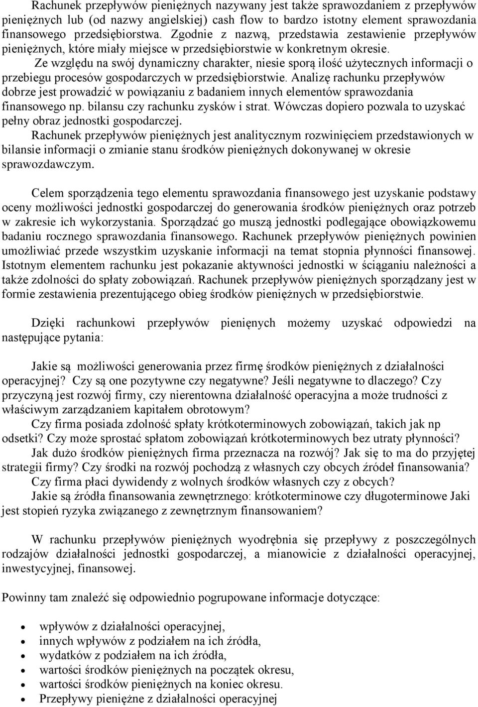 Ze względu na swój dynamiczny charakter, niesie sporą ilość użytecznych informacji o przebiegu procesów gospodarczych w przedsiębiorstwie.