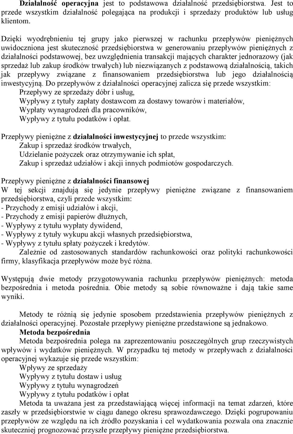 uwzględnienia transakcji mających charakter jednorazowy (jak sprzedaż lub zakup środków trwałych) lub niezwiązanych z podstawową działalnością, takich jak przepływy związane z finansowaniem