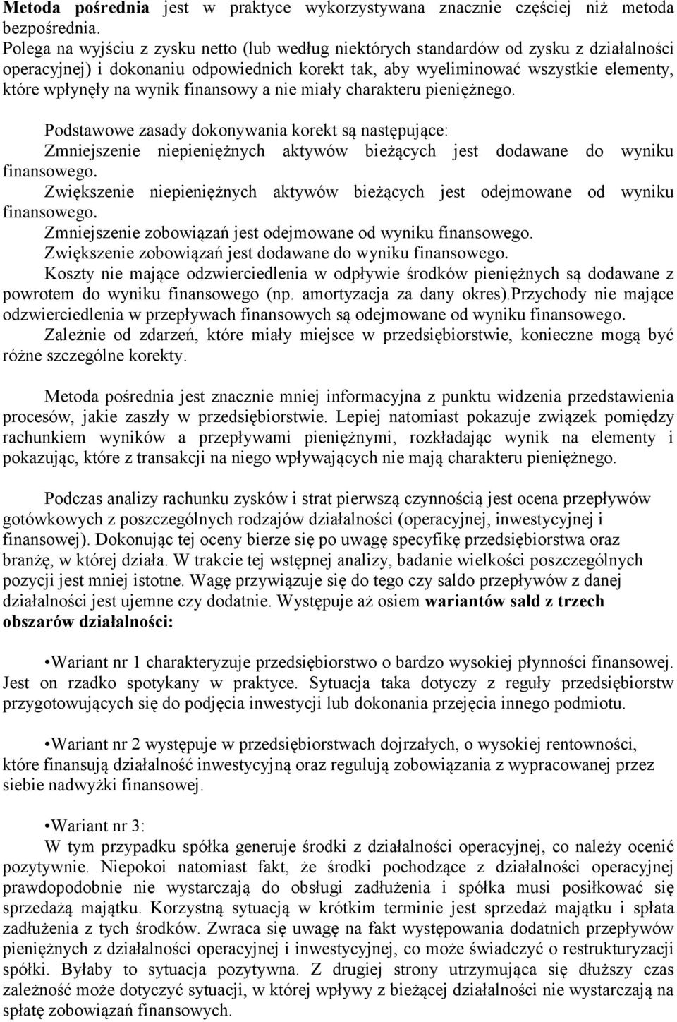 wynik finansowy a nie miały charakteru pieniężnego. Podstawowe zasady dokonywania korekt są następujące: Zmniejszenie niepieniężnych aktywów bieżących jest dodawane do wyniku finansowego.