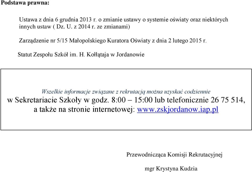 Kołłątaja w Jordanowie rttr Wszelkie informacje związane z rekrutacją można uzyskać codziennie w Sekretariacie Szkoły w godz.