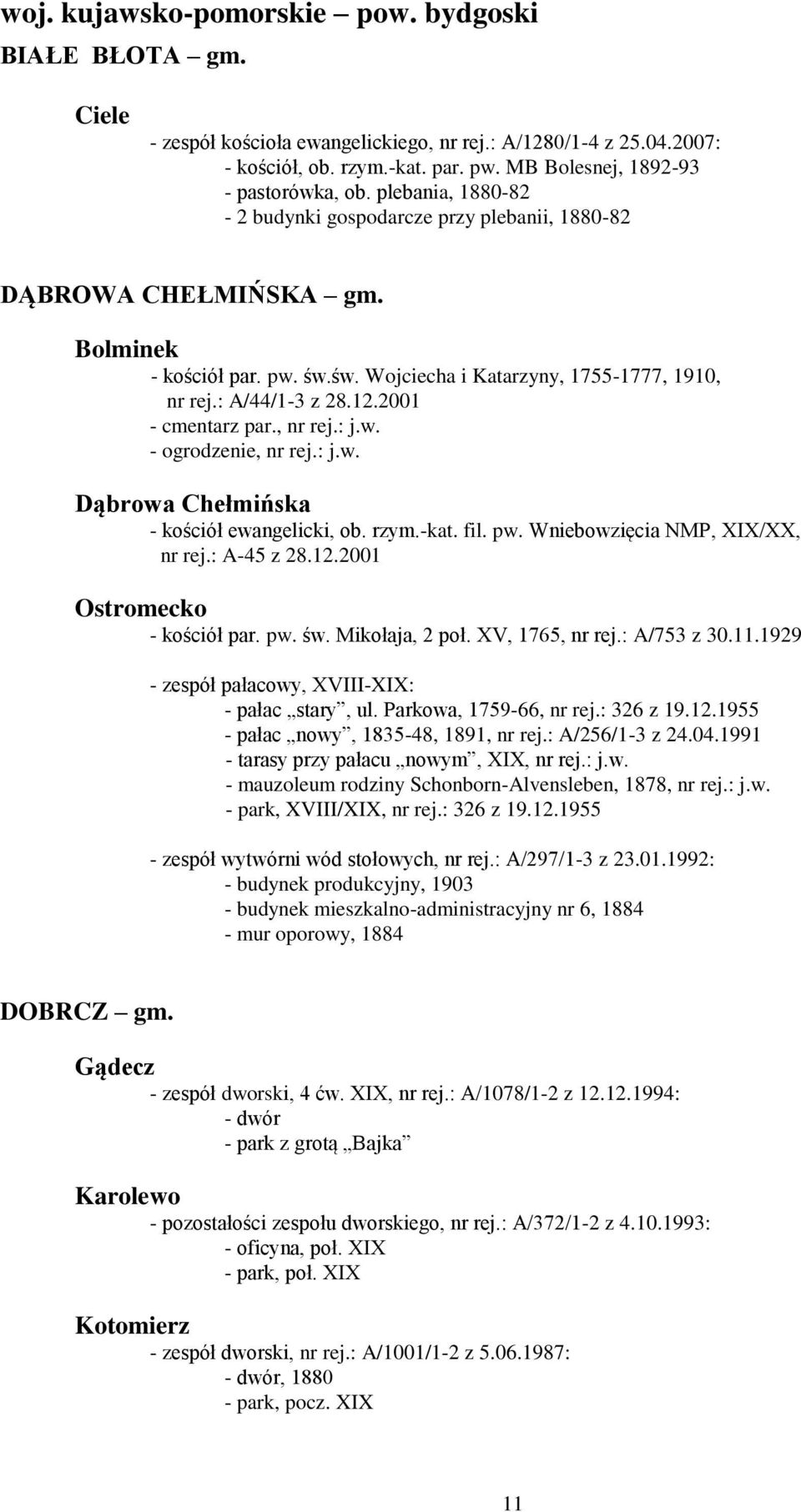 św. Wojciecha i Katarzyny, 1755-1777, 1910, nr rej.: A/44/1-3 z 28.12.2001 - cmentarz par., nr rej.: j.w. - ogrodzenie, nr rej.: j.w. Dąbrowa Chełmińska - kościół ewangelicki, ob. rzym.-kat. fil. pw.