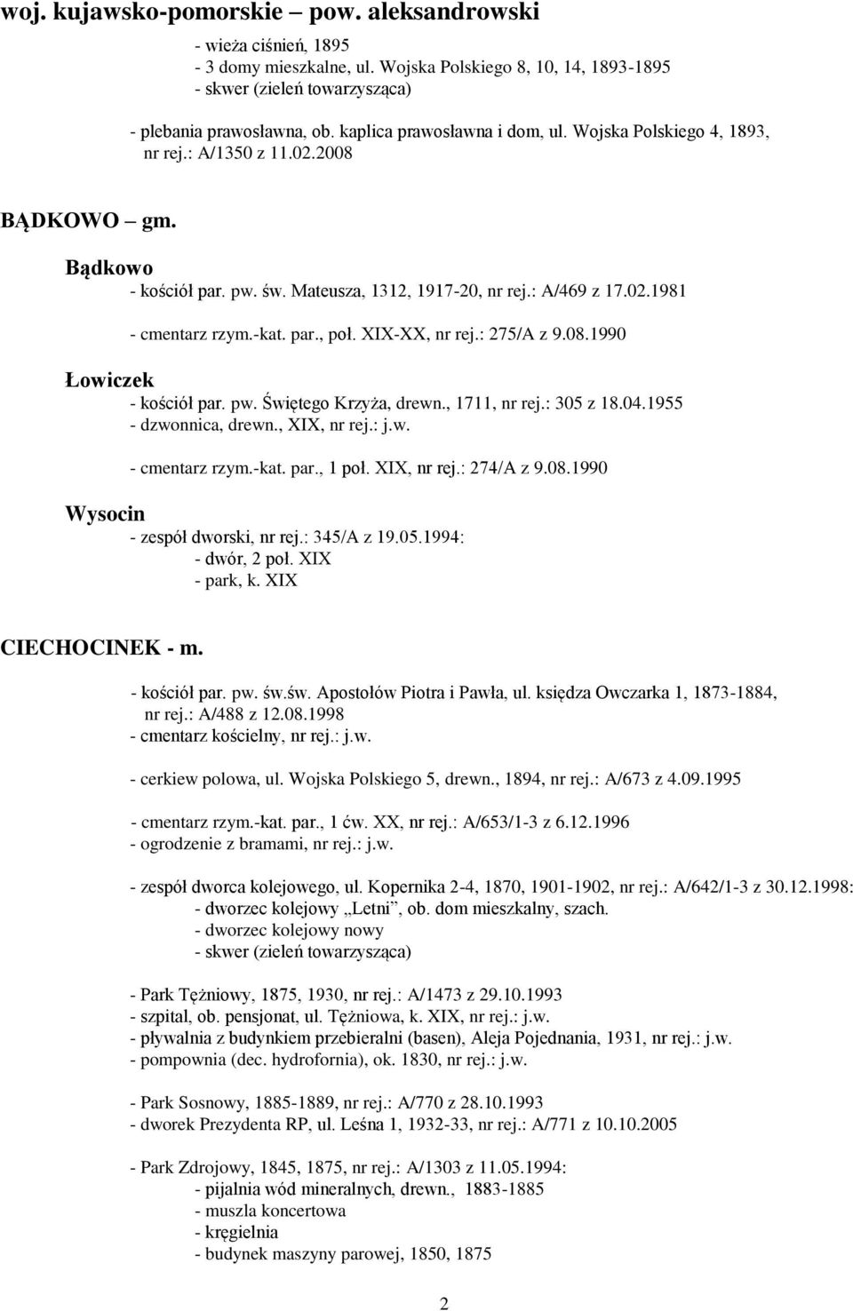 -kat. par., poł. XIX-XX, nr rej.: 275/A z 9.08.1990 Łowiczek - kościół par. pw. Świętego Krzyża, drewn., 1711, nr rej.: 305 z 18.04.1955 - dzwonnica, drewn., XIX, nr rej.: j.w. - cmentarz rzym.-kat. par., 1 poł.