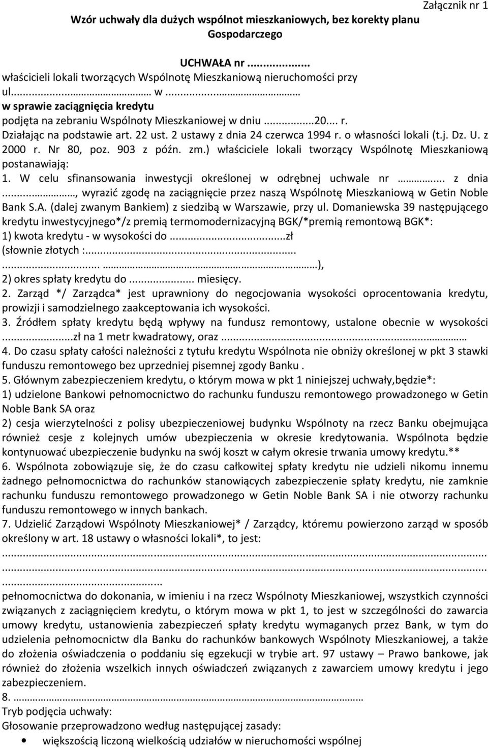 ) właściciele lokali tworzący Wspólnotę Mieszkaniową postanawiają: 1. W celu sfinansowania inwestycji określonej w odrębnej uchwale nr... z dnia.