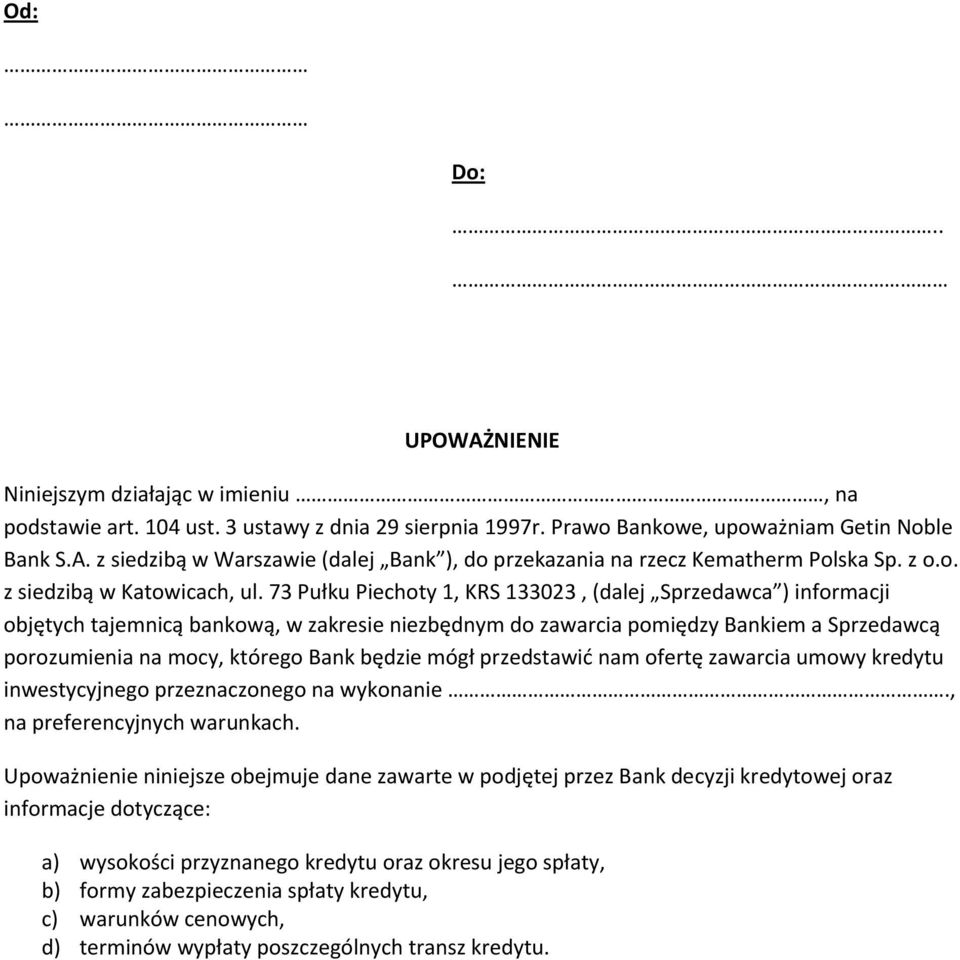 73 Pułku Piechoty 1, KRS 133023, (dalej Sprzedawca ) informacji objętych tajemnicą bankową, w zakresie niezbędnym do zawarcia pomiędzy Bankiem a Sprzedawcą porozumienia na mocy, którego Bank będzie