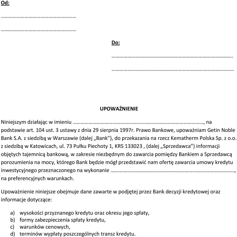 73 Pułku Piechoty 1, KRS 133023, (dalej Sprzedawca ) informacji objętych tajemnicą bankową, w zakresie niezbędnym do zawarcia pomiędzy Bankiem a Sprzedawcą porozumienia na mocy, którego Bank będzie