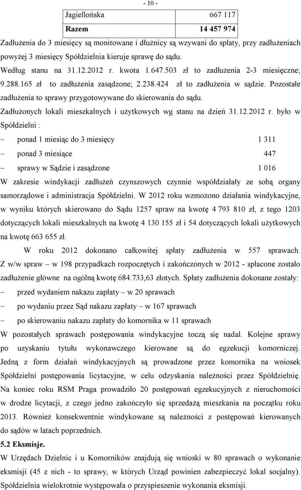 Pozostałe zadłużenia to sprawy przygotowywane do skierowania do sądu. Zadłużonych lokali mieszkalnych i użytkowych wg stanu na dzień 31.12.2012 r.