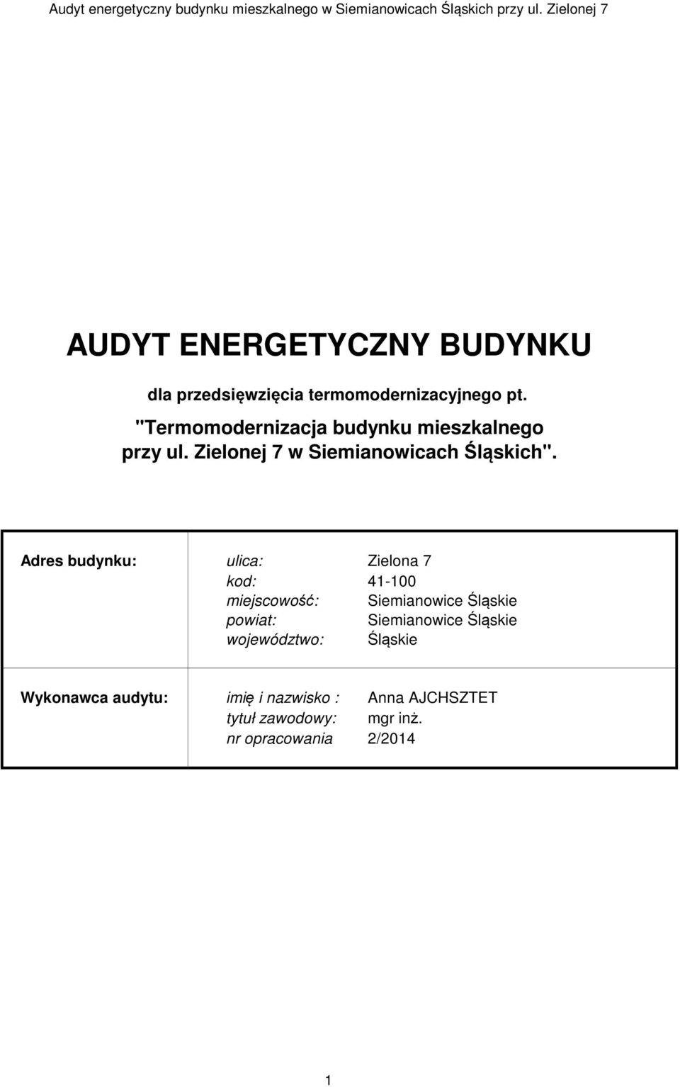 Adres budynku: ulica: Zielona 7 kod: 41-100 miejscowość: Siemianowice Śląskie powiat: