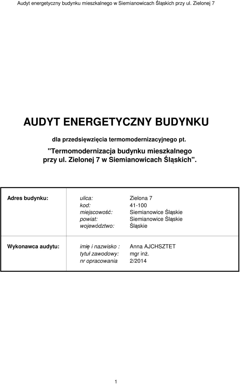 Adres budynku: ulica: Zielona 7 kod: 41-100 miejscowość: Siemianowice Śląskie powiat: