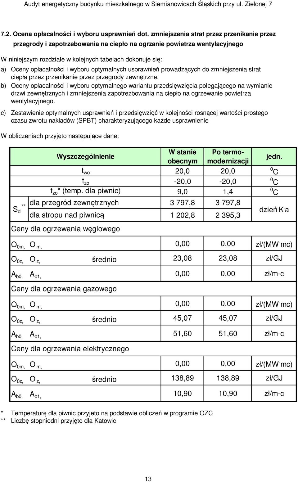 wyboru optymalnych usprawnień prowadzących do zmniejszenia strat ciepła przez przenikanie przez przegrody zewnętrzne.