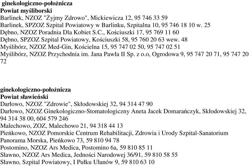 48 Myślibórz, NZOZ Med-Gin, Kościelna 15, 95 747 02 50, 95 747 02 51 Myślibórz, NZOZ Przychodnia im. Jana Pawła II Sp. z o.