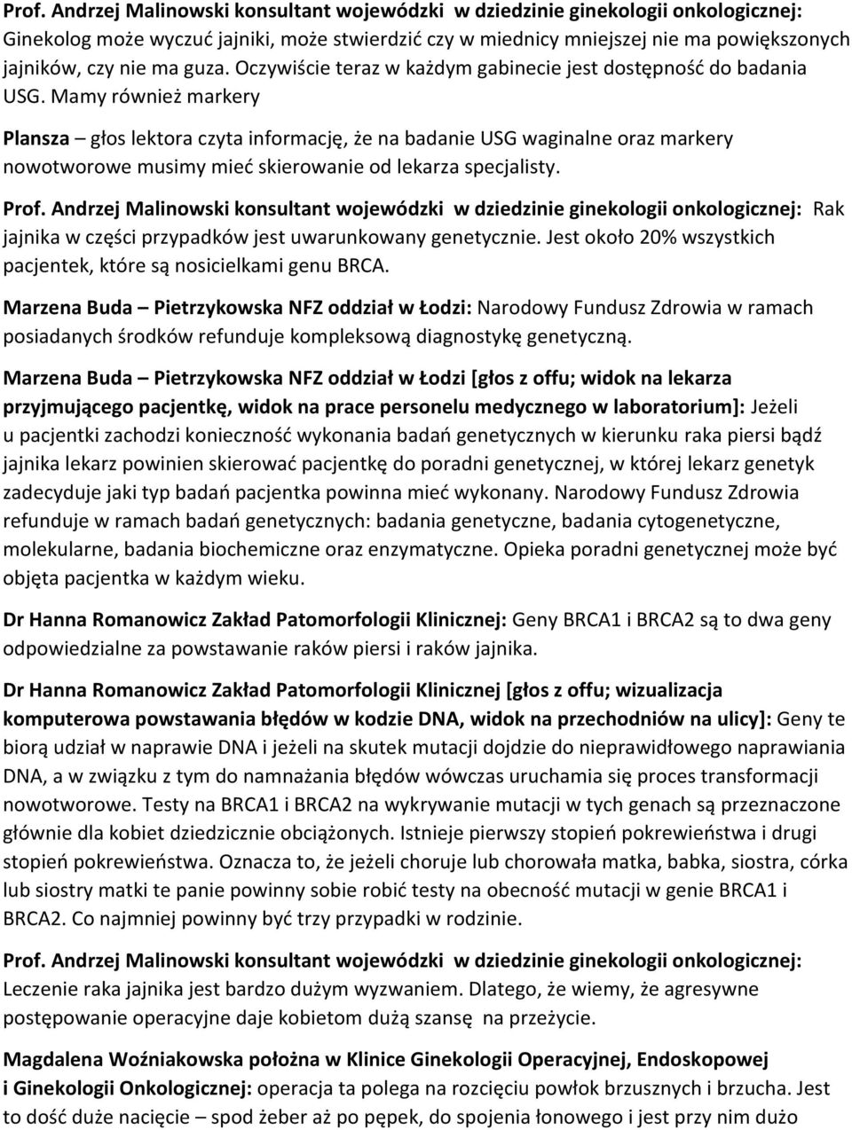 Mamy również markery Plansza głos lektora czyta informację, że na badanie USG waginalne oraz markery nowotworowe musimy mieć skierowanie od lekarza specjalisty. Prof.