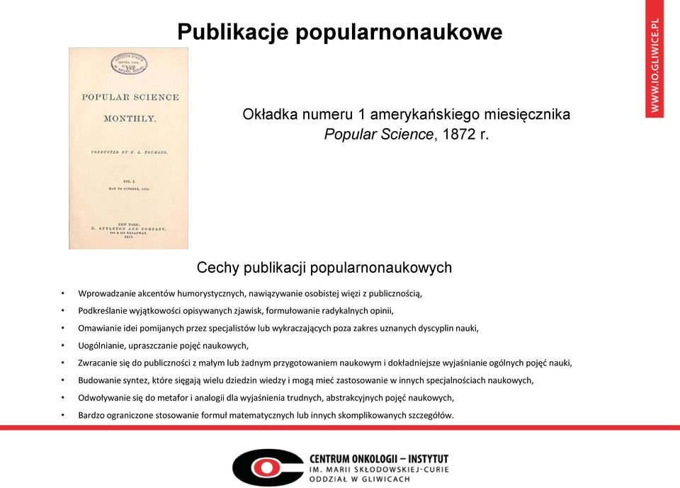 opinii, Omawianie idei pomijanych przez specjalistów lub wykraczających poza zakres uznanych dyscyplin nauki, Uogólnianie, upraszczanie pojęd naukowych, Zwracanie się do publiczności z małym lub