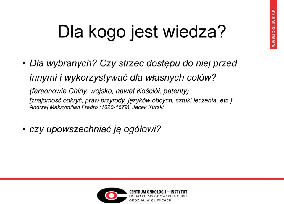 (faraonowie,chiny, wojsko, nawet Kościół, patenty) [znajomość odkryć, praw