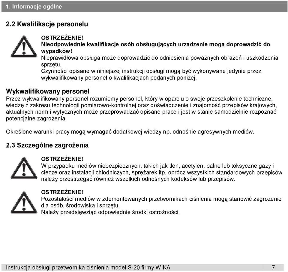 Czynności opisane w niniejszej instrukcji obsługi mogą być wykonywane jedynie przez wykwalifikowany personel o kwalifikacjach podanych poniżej.