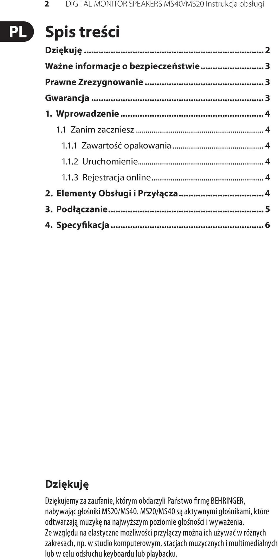 .. 6 Dziękuję Dziękujemy za zaufanie, którym obdarzyli Państwo firmę BEHRINGER, nabywając głośniki /.