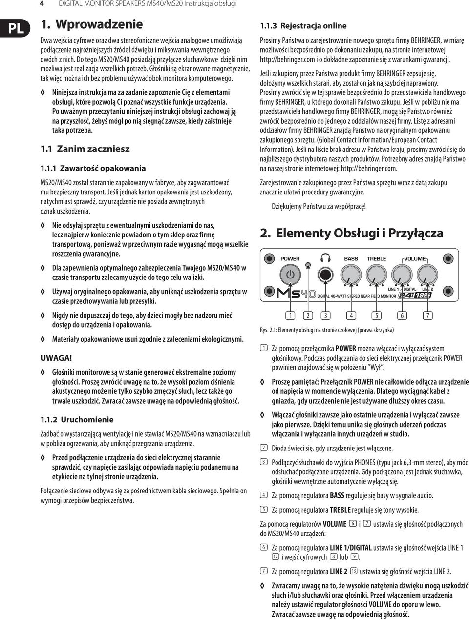 Do tego / posiadają przyłącze słuchawkowe dzięki nim możliwa jest realizacja wszelkich potrzeb. Głośniki są ekranowane magnetycznie, tak więc można ich bez problemu używać obok monitora komputerowego.