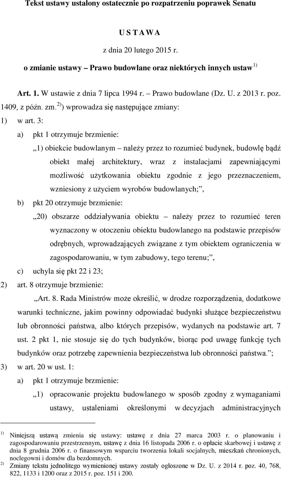 3: a) pkt 1 otrzymuje brzmienie: 1) obiekcie budowlanym należy przez to rozumieć budynek, budowlę bądź obiekt małej architektury, wraz z instalacjami zapewniającymi możliwość użytkowania obiektu