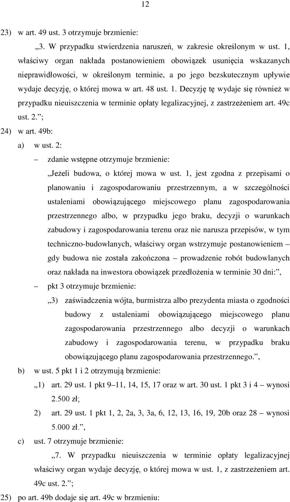 Decyzję tę wydaje się również w przypadku nieuiszczenia w terminie opłaty legalizacyjnej, z zastrzeżeniem art. 49c ust. 2. ; 24) w art. 49b: a) w ust.