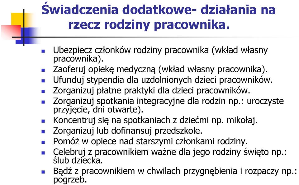 Zorganizuj spotkania integracyjne dla rodzin np.: uroczyste przyjęcie, dni otwarte). Koncentruj się na spotkaniach z dziećmi np. mikołaj.