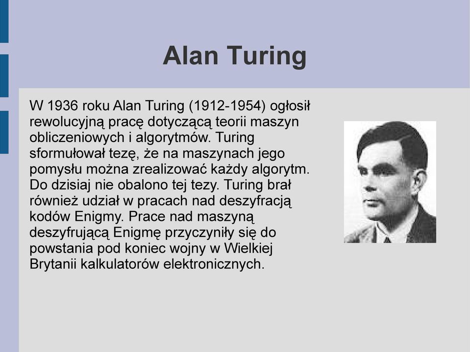 Turing sformułował tezę, że na maszynach jego pomysłu można zrealizować każdy algorytm.