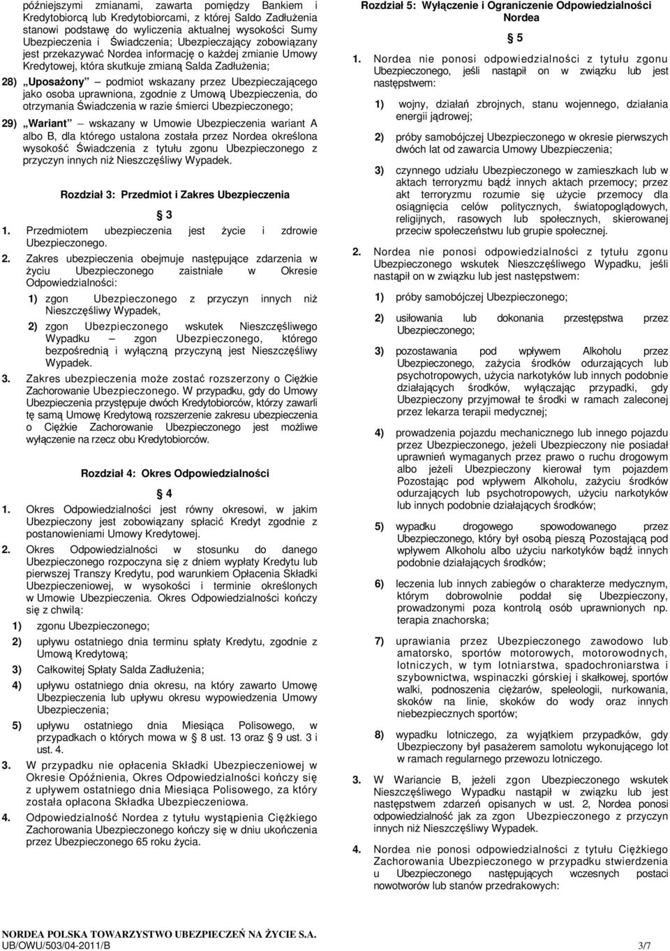 osoba uprawniona, zgodnie z Umową Ubezpieczenia, do otrzymania Świadczenia w razie śmierci Ubezpieczonego; 29) Wariant wskazany w Umowie Ubezpieczenia wariant A albo B, dla którego ustalona została