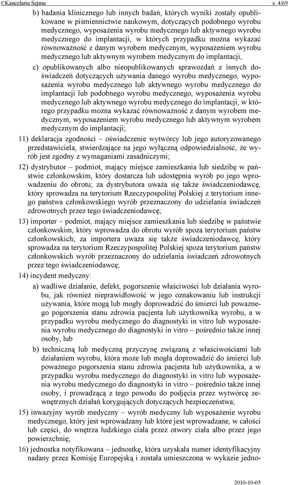wyrobu medycznego do implantacji, w których przypadku można wykazać równoważność z danym wyrobem medycznym, wyposażeniem wyrobu medycznego lub aktywnym wyrobem medycznym do implantacji, c)