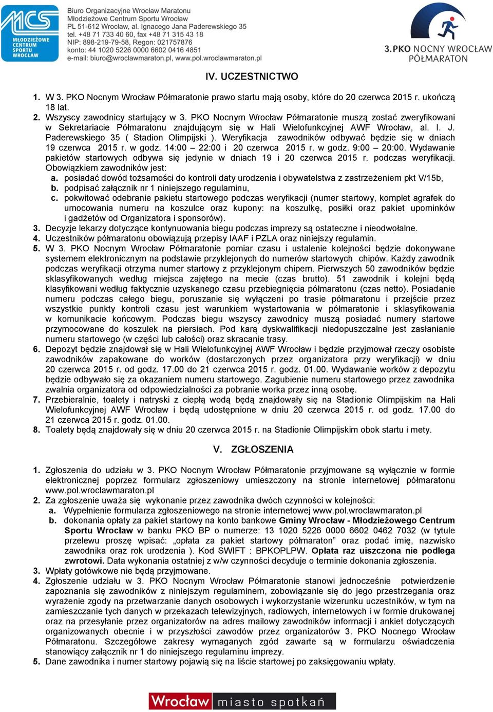 Weryfikacja zawodników odbywać będzie się w dniach 19 czerwca 2015 r. w godz. 14:00 22:00 i 20 czerwca 2015 r. w godz. 9:00 20:00.