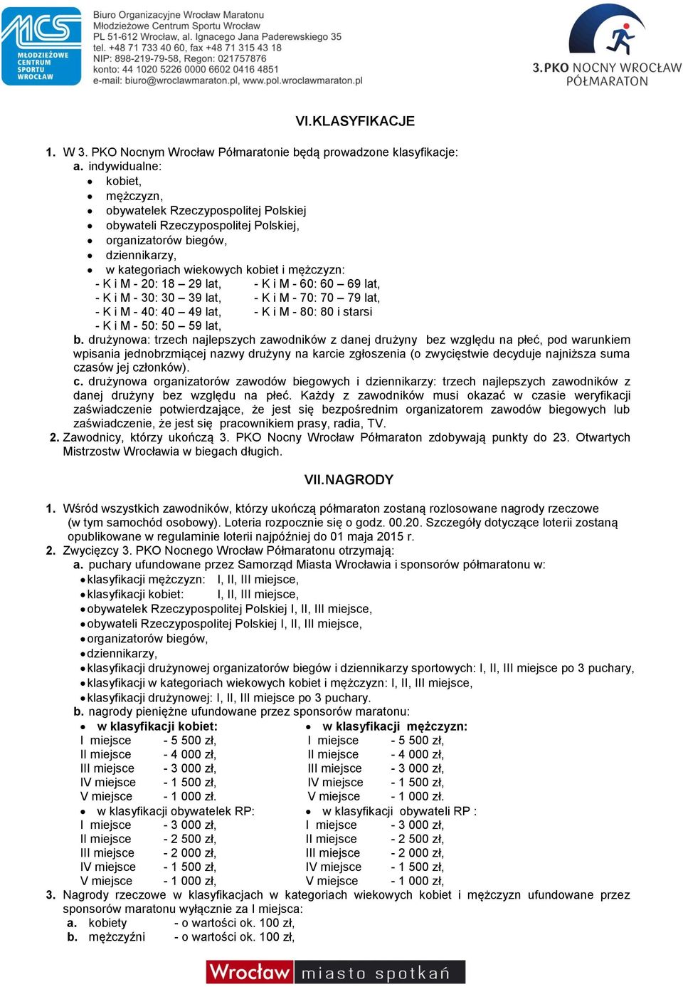 18 29 lat, - K i M - 60: 60 69 lat, - K i M - 30: 30 39 lat, - K i M - 70: 70 79 lat, - K i M - 40: 40 49 lat, - K i M - 80: 80 i starsi - K i M - 50: 50 59 lat, b.
